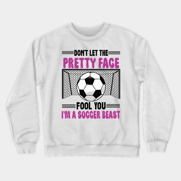 Don't Let The Pretty Face Fool You Women Girls Soccer Crewneck Sweatshirt by David Brown